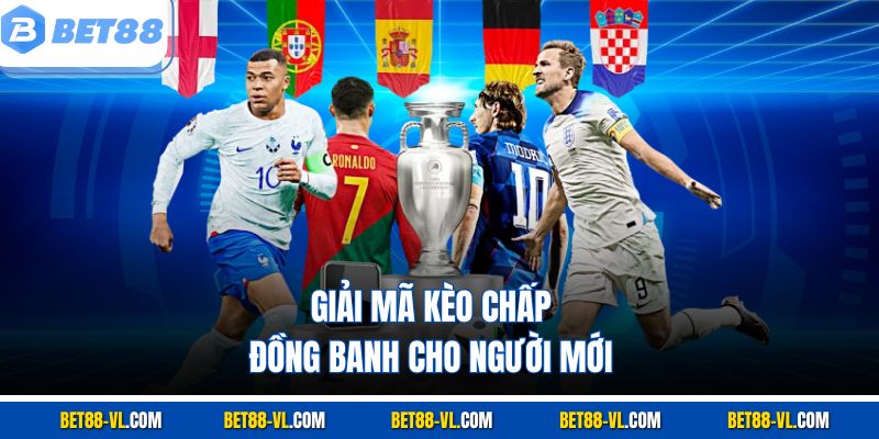 Giải mã kèo chấp đồng banh cho người mới