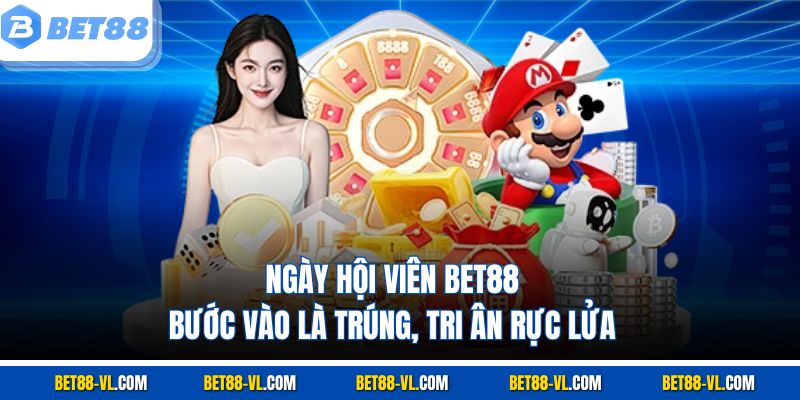 Ngày Hội Viên Bet88 – Bước Vào Là Trúng, Tri Ân Rực Lửa