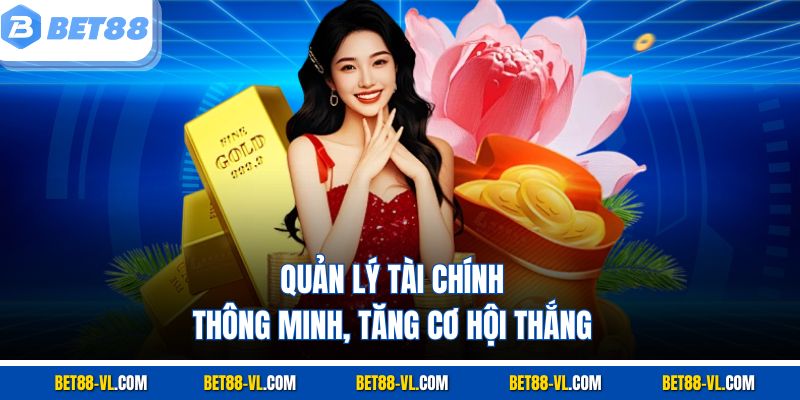 Quản lý tài chính thông minh, tăng cơ hội thắng
